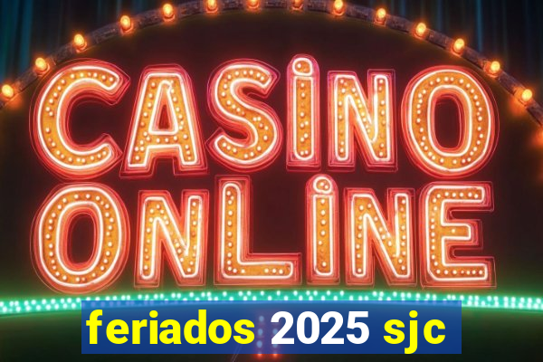 feriados 2025 sjc